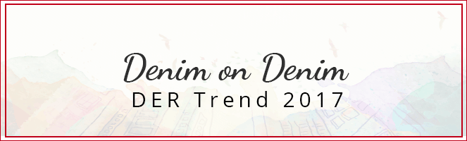 Denim on Denim ist DER Trend 2017 – bestell Dir Deinen Jeans-Style jetzt günstig online